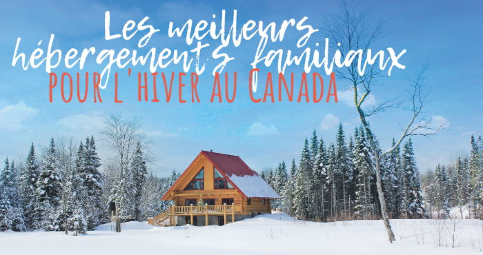 Hebergements Familiaux Au Canada Pour L Hiver Blogue Parcours Canada