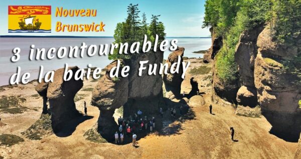 Nouveau-Brunswick : 3 incontournables de la baie de Fundy