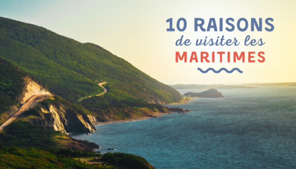 10 raisons de visiter les maritimes