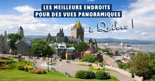 Les meilleurs endroits à Québec pour des vues panoramiques